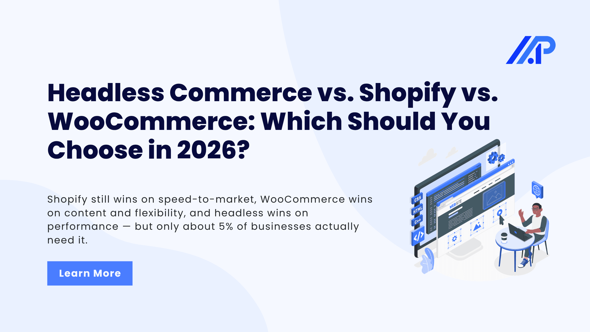 Headless Commerce vs. Shopify vs. WooCommerce: Which Should You Choose in 2026?